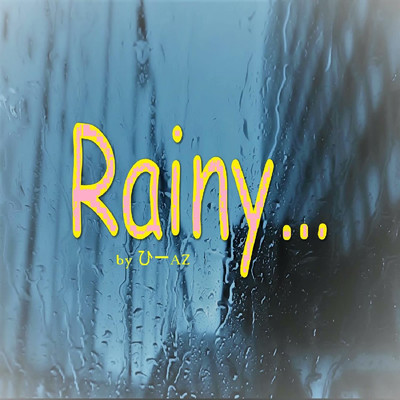 Rainy.../ひーAZ