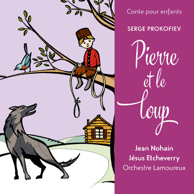 Conte pour enfants - Prokofiev: Pierre et le loup/Jesus Etcheverry／Jean Nohain／コンセール・ラムルー管弦楽団