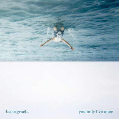you only live once/isaac gracie