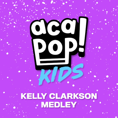 シングル/Kelly Clarkson Medley/Acapop！ KIDS