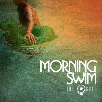 シングル/Morning Swim (feat. Jonathan Ong) [The Drowned Remix]/Turbo Goth