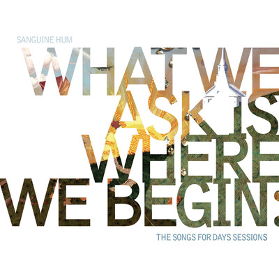 What We Ask Is Where We Begin/Sanguine Hum