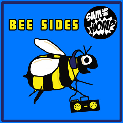Bee Sides/Sam And The Womp
