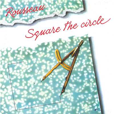 SQUARE THE CIRCLE (2015 REMASTERED)/ROUSSEAU