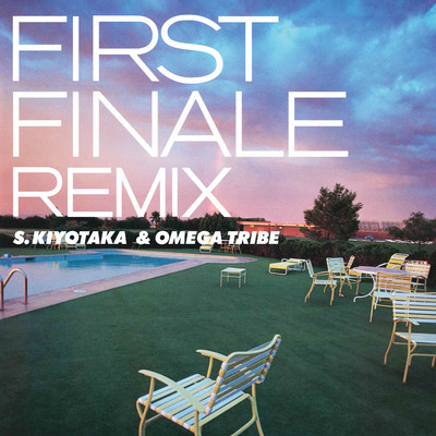 FIRST FINALE(2018 Remix)/杉山清貴&オメガトライブ