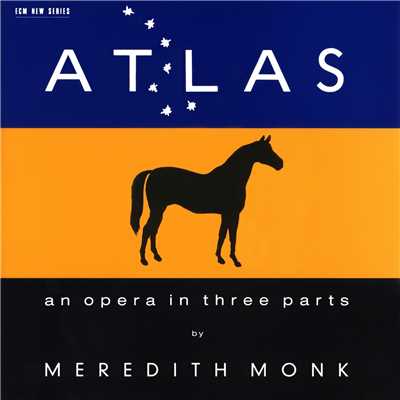 ATLAS - An Opera In Three Parts/メレディス・モンク