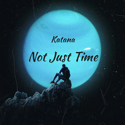 Not Just Time/Katana