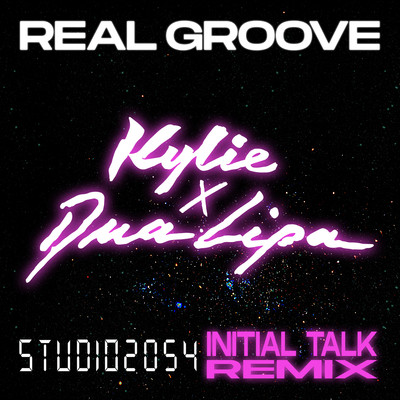 Real Groove (feat. Dua Lipa) [Studio 2054 Initial Talk Remix]/カイリー・ミノーグ