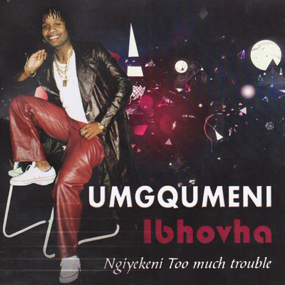 Ibhovha Ngiyekeni (Too Much Trouble)/Umgqumeni