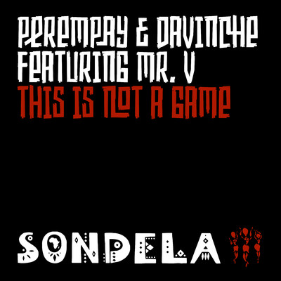 This Is Not A Game (feat. Mr. V)/Perempay, DaVinChe, & Perempay & DaVinChe