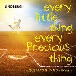 シングル/every little thing every precious thing-2025リマスタリングエールVer.-/LINDBERG