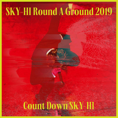 アルバム/SKY-HI Round A Ground 2019 〜Count Down SKY-HI〜＜2019.12.11 @ TOYOSU PIT＞/SKY-HI