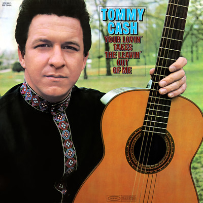 Your Lovin' Takes the Leavin' Out of Me/Tommy Cash