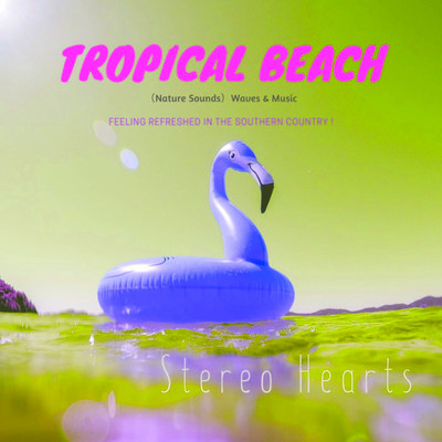 シングル/Tropical Beach(Nature Sounds)(”H” VIP Mix_Pt3 )/Stereo Hearts