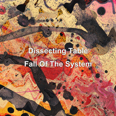 アルバム/Fall Of The System/Dissecting Table