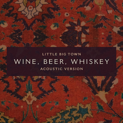 シングル/Wine, Beer, Whiskey (Acoustic Version)/リトル・ビッグ・タウン