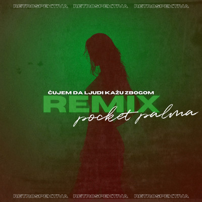 Cujem da ljudi kazu zbogom (featuring Pocket Palma／Pocket Palma Remix)/Retrospektiva