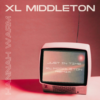 JUST IN TIME(XL Middleton Remix)/Hannah Warm & XL Middleton