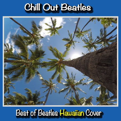 アルバム/Chill Out Beatles ”Best of Beatles Hawaiian Cover”/Healing Wave