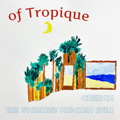 アルバム/Cheech ／ The Sweetest Chicken Ever/of Tropique