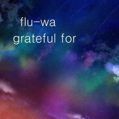 シングル/grateful for/flu-wa