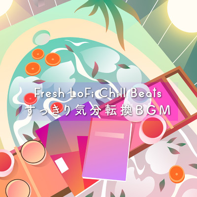Fresh LoFi Chill Beats 〜すっきり気分転換BGM〜/Cafe lounge resort & Cafe lounge groove
