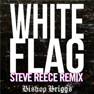 White Flag (Steve Reece Remix)/Bishop Briggs