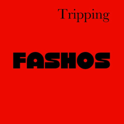 Tripping/Fashos