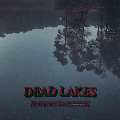 Nothing Is Sacred/Dead Lakes