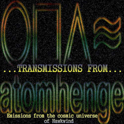 Transmissions from Atomhenge (Emissions from the Cosmic Universe of Hawkwind)/Hawkwind