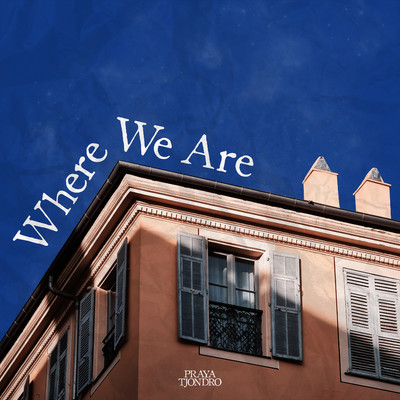 シングル/Where We Are/Praya Tjondro