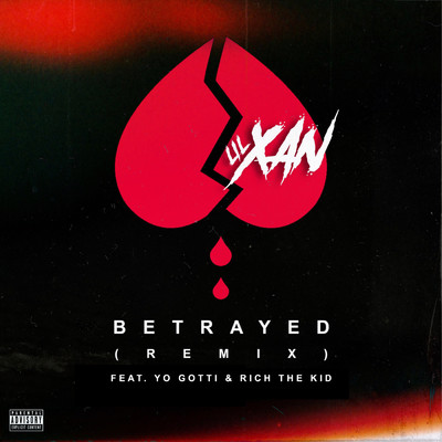 シングル/Betrayed (Remix) (Explicit)/Lil Xan／Yo Gotti／Rich The Kid