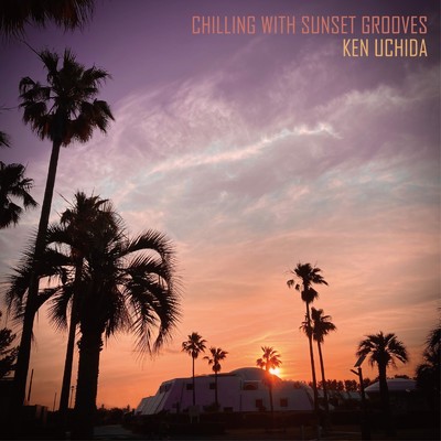 シングル/Chilling with Sunset Grooves/Ken Uchida