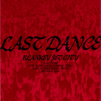 LAST DANCE (Live at 横浜アリーナ ／ 2000年7月8日)/BLANKEY JET CITY