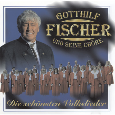 Die schonsten Volkslieder/Gotthilf Fischer und seine Chore