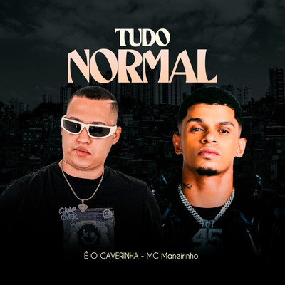 Tudo Normal/E O CAVERINHA & MC Maneirinho