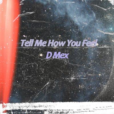 Tell Me How You Feel/D Mex