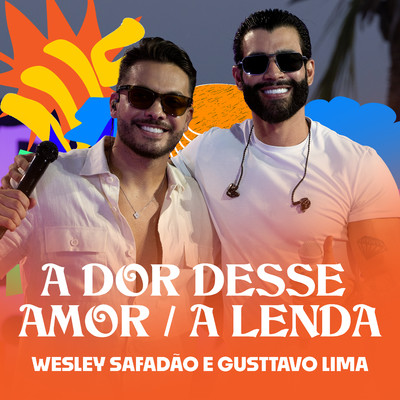 A Dor Desse Amor ／ A Lenda/Wesley Safadao & Gusttavo Lima