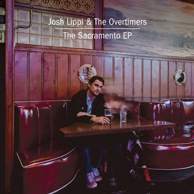 アルバム/The Sacramento EP/Josh Lippi & The Overtimers
