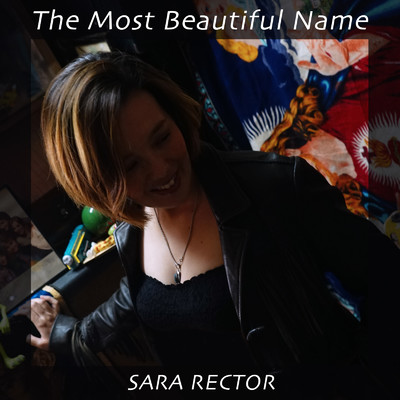 The Most Beautiful Name/Sara Rector