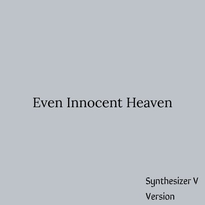 Even Innocent Heaven (Synthesizer V AI Yuma)/NowMusicEntertainment