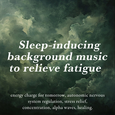 Sleep-inducing background music to relieve fatigue: energy charge for tomorrow, autonomic nervous system regulation, stress relief, concentration, alpha waves, healing./SLEEPY NUTS