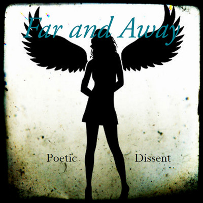 Far and Away/Poetic Dissent