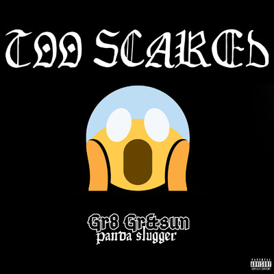 Too Scared/Gr8 Gr&sun／panda slugger
