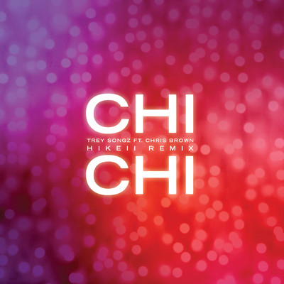 シングル/Chi Chi (feat. Chris Brown) [Hikeii Remix]/トレイ・ソングス