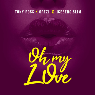 Oh My Love (feat. Orezi and IceBergslim)/Tony Ross