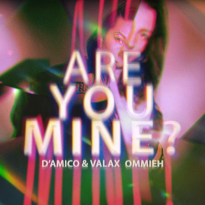 Are You Mine？/D'Amico & Valax & OMMIEH