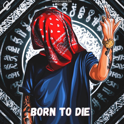 Born To Die/Harsh Kahlon