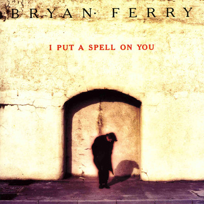 I Put a Spell On You/Bryan Ferry