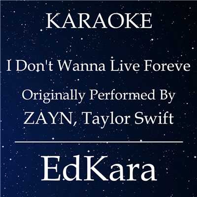 I Don't Wanna Live Forever (Originally Performed by ZAYN, Taylor Swift) [Karaoke No Guide Melody Version]/EdKara